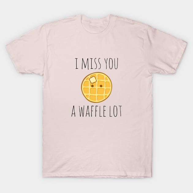 I Miss You A Waffle Lot T-Shirt by myndfart